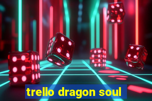 trello dragon soul